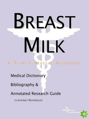 Breast Milk - A Medical Dictionary, Bibliography, and Annotated Research Guide to Internet References