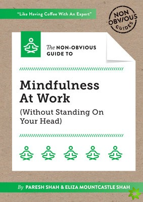 Non-Obvious Guide To Mindfulness At Work (Without Standing On Your Head)