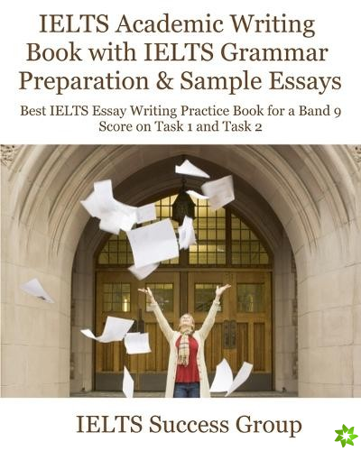 IELTS Academic Writing Book with IELTS Grammar Preparation & Sample Essays