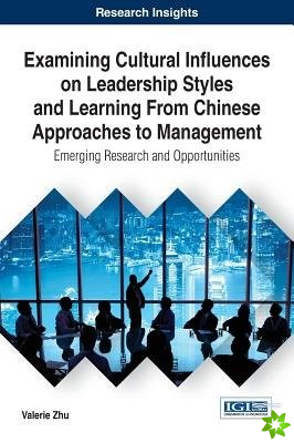 Examining Cultural Influences on Leadership Styles and Learning from Chinese Approaches to Management