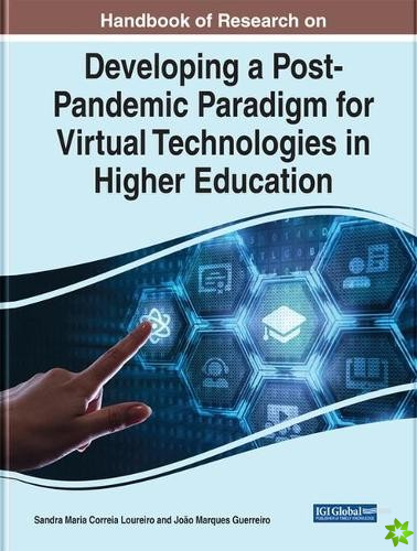 Handbook of Research on Developing a Post-Pandemic Paradigm for Virtual Technologies in Higher Education