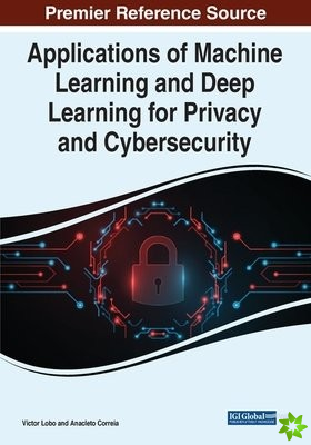 Applications of Machine Learning and Deep Learning for Privacy and Cybersecurity