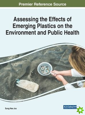 Assessing the Effects of Emerging Plastics on the Environment and Public Health