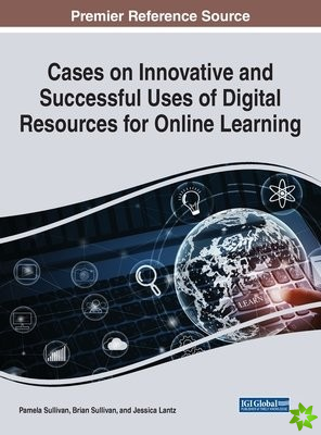 Cases on Innovative and Successful Uses of Digital Resources For Online Learning