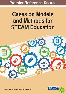 Cases on Models and Methods for STEAM Education