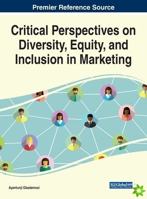 Critical Perspectives on Diversity, Equity, and inclusion in Marketing
