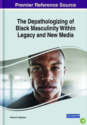 Depathologizing of Black Masculinity Within Legacy and New Media