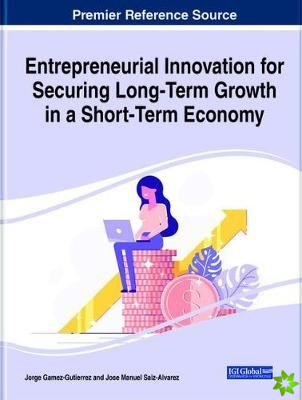 Entrepreneurial Innovation for Securing Long-Term Growth in a Short-Term Economy