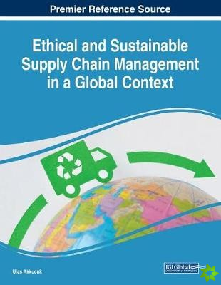 Ethical and Sustainable Supply Chain Management in a Global Context