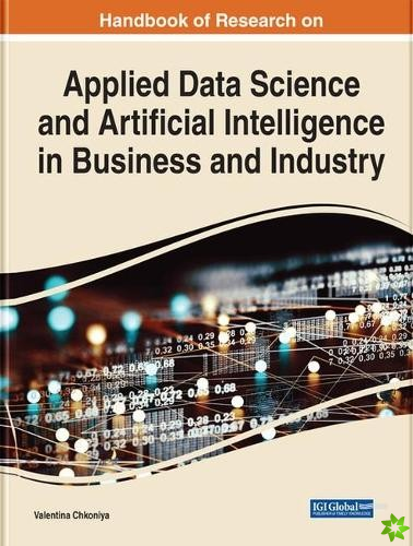 Handbook of Research on Applied Data Science and Artificial Intelligence in Business and Industry