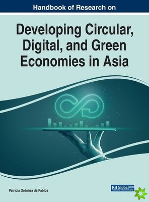 Handbook of Research on Developing Circular, Digital, and Green Economies in Asia