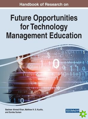 Handbook of Research on Future Opportunities for Technology Management Education