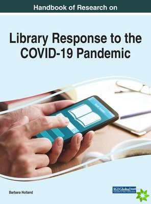 Handbook of Research on Library Response to the COVID-19 Pandemic