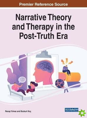 Handbook of Research on Narrative Theory and Therapy in the Post-Truth Era