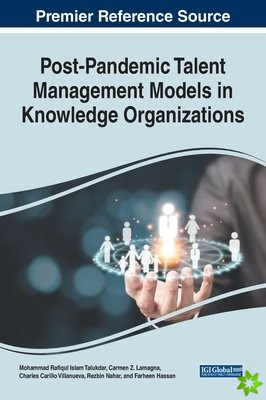 Handbook of Research on Post-Pandemic Talent Management Models in Knowledge Organizations