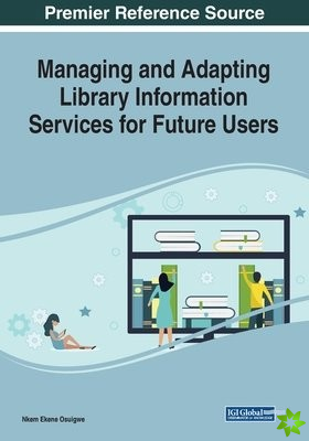 Managing and Adapting Library Information Services for Future Users