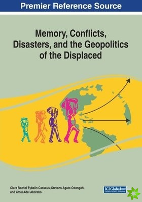 Memory, Conflicts, Disasters, and the Geopolitics of the Displaced