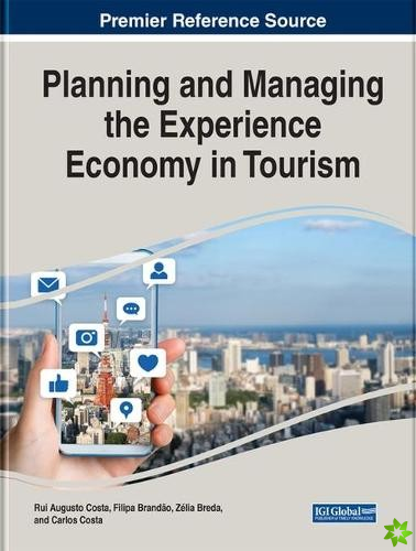 Planning and Managing the Experience Economy in Tourism