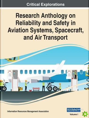 Research Anthology on Reliability and Safety in Aviation Systems, Spacecraft, and Air Transport
