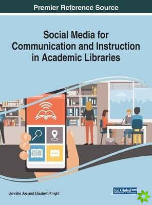 Social Media for Communication and Instruction in Academic Libraries