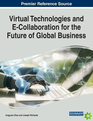 Virtual Technologies and E-Collaboration for the Future of Global Business