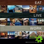 Eat Live Work - CCS Architecture: Monograph