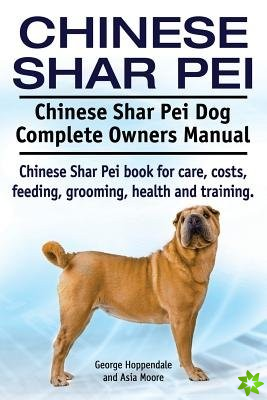 Chinese Shar Pei. Chinese Shar Pei Dog Complete Owners Manual. Chinese Shar Pei book for care, costs, feeding, grooming, health and training.