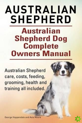 Australian Shepherd. Australian Shepherd Dog Complete Owners Manual. Australian Shepherd care, costs, feeding, grooming, health and training all inclu