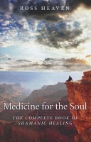 Medicine for the Soul Â– The Complete Book of Shamanic Healing