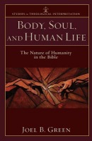 Body, Soul, and Human Life – The Nature of Humanity in the Bible