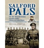 Salford Pals: A History of the Salford Brigade: 15th, 16th, 19th and 20th Battalions Lancashire Fusiliers
