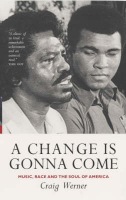 Change Is Gonna Come: Music, Race And The Soul Of America