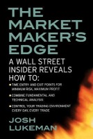 Market Maker's Edge: A Wall Street Insider Reveals How to: Time Entry and Exit Points for Minimum Risk, Maximum Profit; Combine Fundamental and Tech
