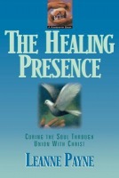 Healing Presence Â– Curing the Soul through Union with Christ