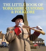 Little Book of Yorkshire Customs a Folklore