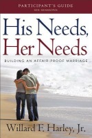 His Needs, Her Needs Participant`s Guide – Building an Affair–Proof Marriage