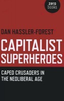 Capitalist Superheroes – Caped Crusaders in the Neoliberal Age