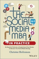 Social Media MBA in Practice - An Essential Collection of Inspirational Case Studies to Influence your Social Media Strategy