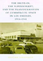 Drive-In, the Supermarket, and the Transformation of Commercial Space in Los Angeles, 1914-1941