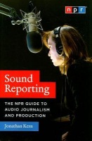 Sound Reporting – The NPR Guide to Audio Journalism and Production
