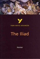 Iliad: York Notes Advanced everything you need to catch up, study and prepare for and 2023 and 2024 exams and assessments