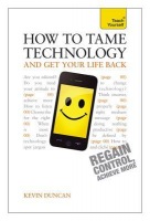 How to Tame Technology and Get Your Life Back: Teach Yourself