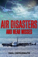 Mammoth Book of Air Disasters and Near Misses