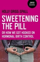 Sweetening the Pill Â– or How We Got Hooked on Hormonal Birth Control
