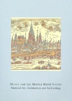 Mainz and the Middle Rhine Valley: Medieval Art, Architecture and Archaeology: Volume 30