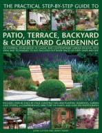 Practical Step-by-step Guide to Patio, Terrace, Backyard a Courtyard Gardening