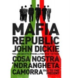 Mafia Republic: Italy's Criminal Curse. Cosa Nostra, 'Ndrangheta and Camorra from 1946 to the Present