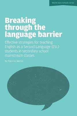 Breaking Through the Language Barrier: Effective Strategies for Teaching English as a Second Language (ESL) to Secondary School Students in Mainstream