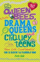 Teen Life Confidential: Queen Bees, Drama Queens a Cliquey Teens