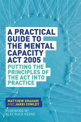 Practical Guide to the Mental Capacity Act 2005